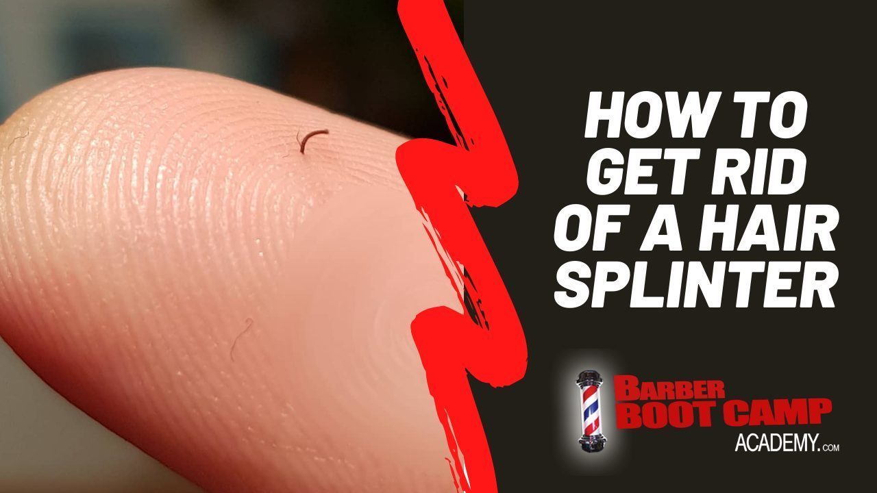 How to get a hair splinter out - Barber Boot Camp for Cosmetologists